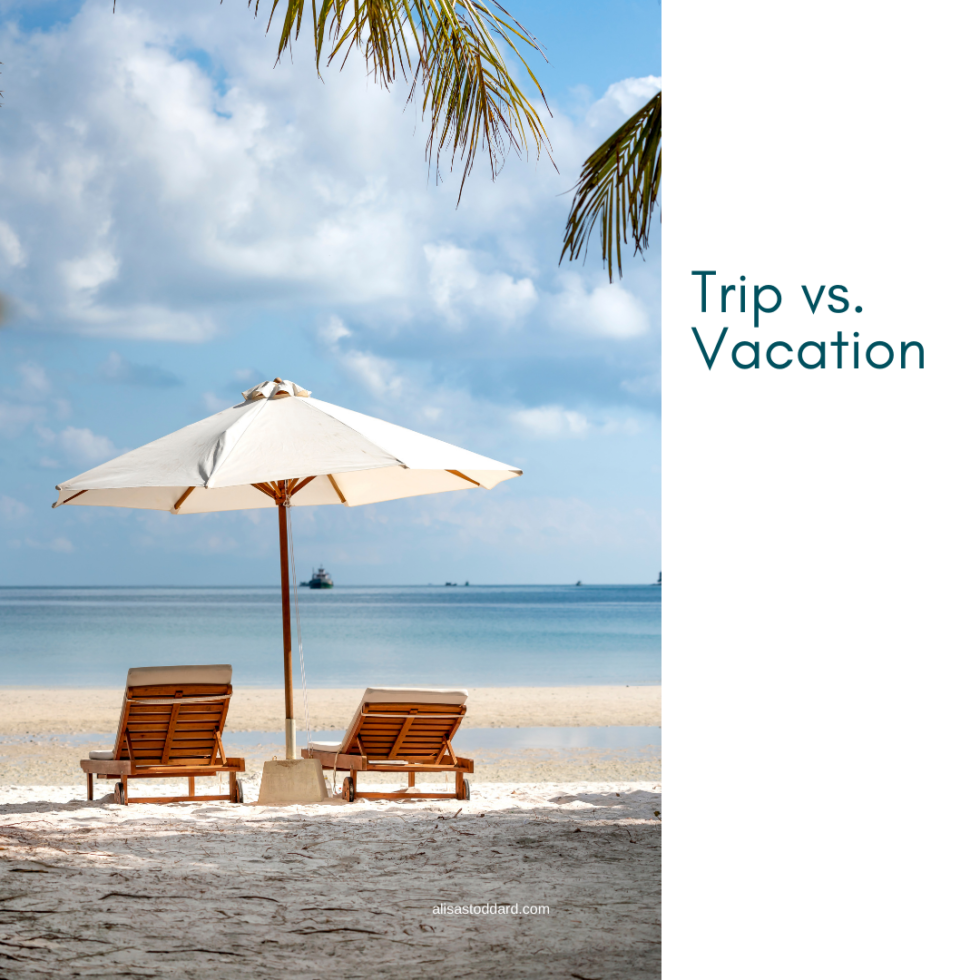 Trip Vs Vacation Alisa Stoddard Coaching